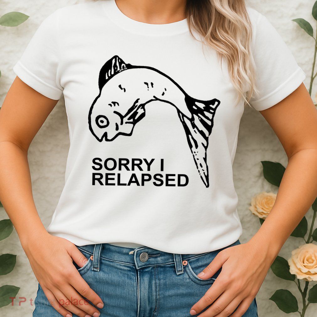 Sorry I Relapsed Funny Fish Fishing Womens T-Shirt