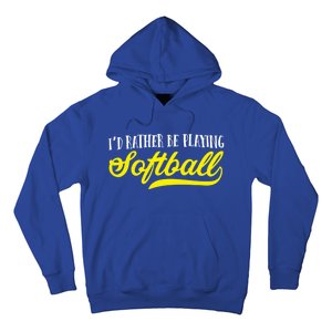 Softball I'd Rather Be Playing Softball Gift Hoodie