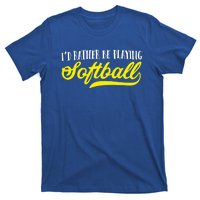 Softball I'd Rather Be Playing Softball Gift T-Shirt