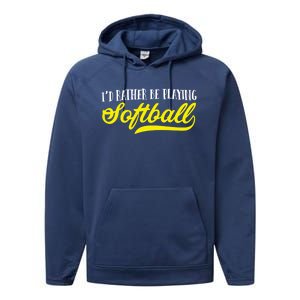 Softball I'd Rather Be Playing Softball Gift Performance Fleece Hoodie