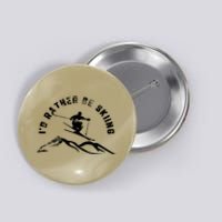 Skier I'd Rather Be Skiing Ski T Button