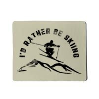 Skier I'd Rather Be Skiing Ski T Mousepad