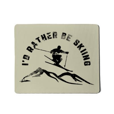 Skier I'd Rather Be Skiing Ski T Mousepad