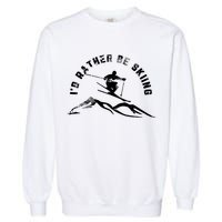 Skier I'd Rather Be Skiing Ski T Garment-Dyed Sweatshirt