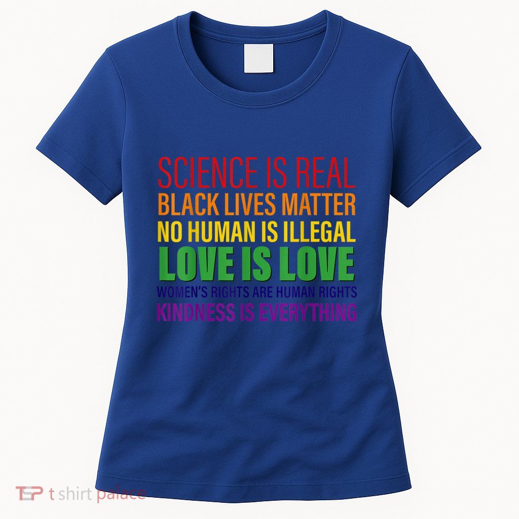 Science Is Real Blm Hu Rights Lgbtq Pride Kindness Gift Womens T-Shirt