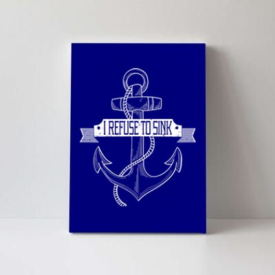 Sailing I Refuse To Sink Anchor Cute Gift Canvas