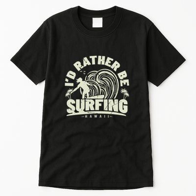 Surfing I'd Rather Be Surfing Hawaii Palm Beach Gift Tall T-Shirt