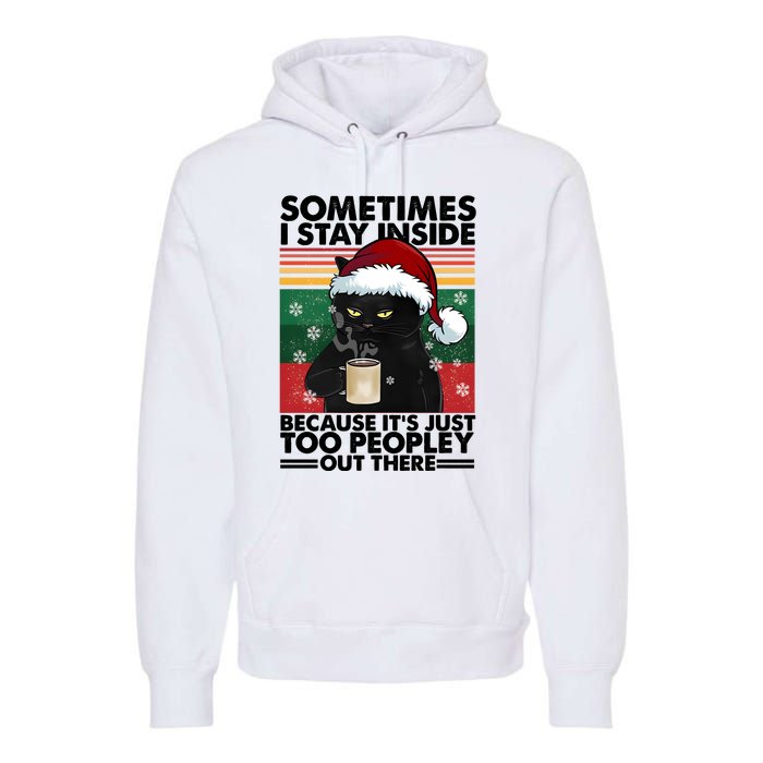 Sometimes I Stay Inside Because It’S Just Too Peopley Out There Funny Cat Xmas Premium Hoodie