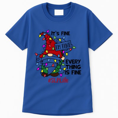 Slplife It S Fine I Am Fine Every Thing Is Fine Gift Tall T-Shirt