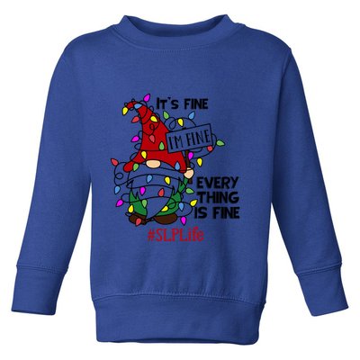 Slplife It S Fine I Am Fine Every Thing Is Fine Gift Toddler Sweatshirt