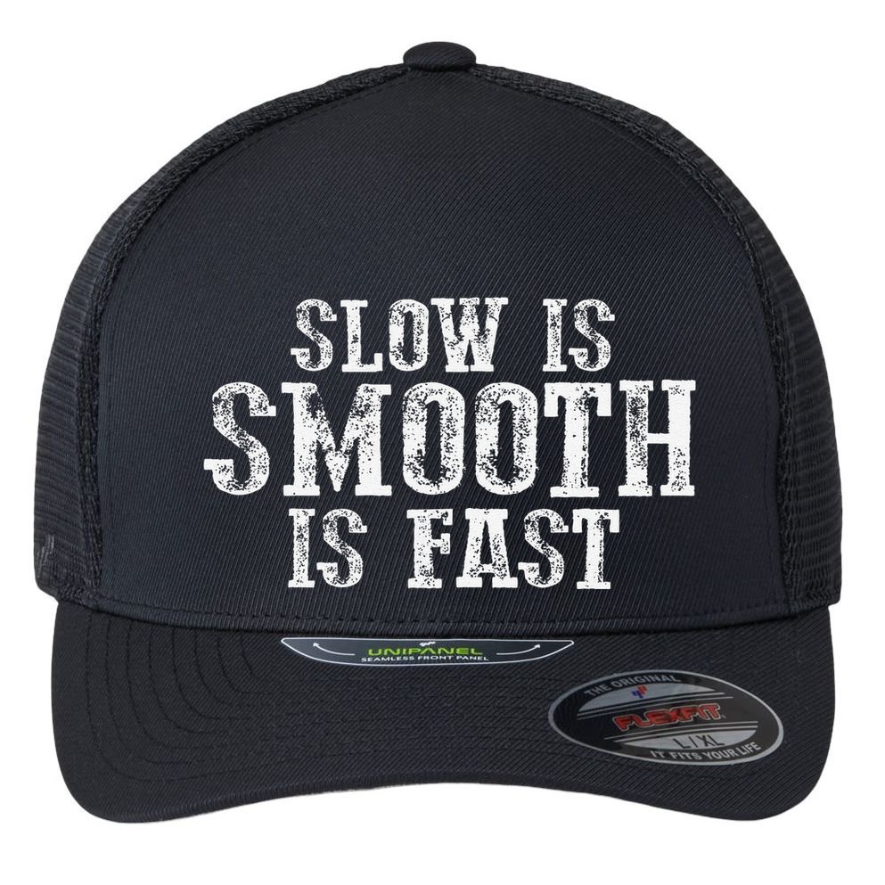 Slow Is Smooth Is Faster Precise Deliberate Controlled Flexfit Unipanel Trucker Cap