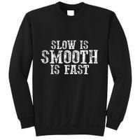 Slow Is Smooth Is Faster Precise Deliberate Controlled Sweatshirt