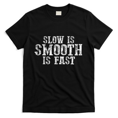 Slow Is Smooth Is Faster Precise Deliberate Controlled T-Shirt