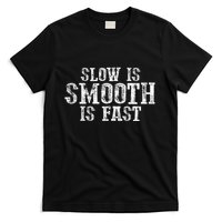 Slow Is Smooth Is Faster Precise Deliberate Controlled T-Shirt