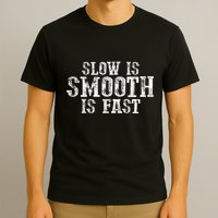 Slow Is Smooth Is Faster Precise Deliberate Controlled T-Shirt