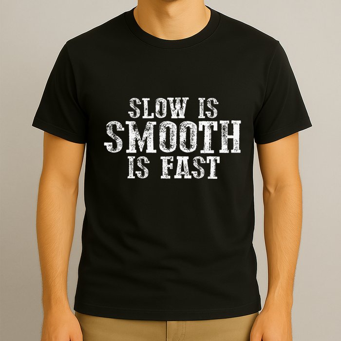 Slow Is Smooth Is Faster Precise Deliberate Controlled T-Shirt