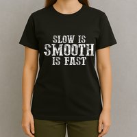Slow Is Smooth Is Faster Precise Deliberate Controlled T-Shirt