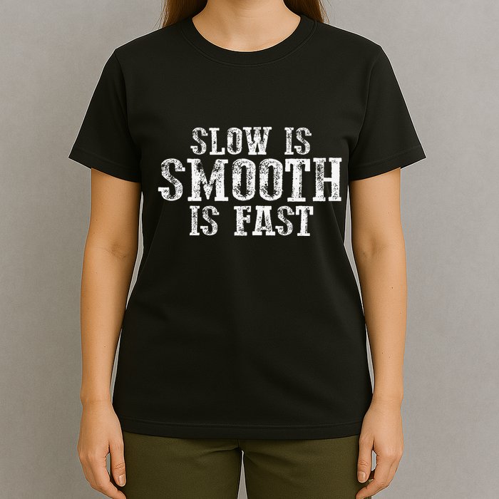 Slow Is Smooth Is Faster Precise Deliberate Controlled T-Shirt
