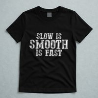 Slow Is Smooth Is Faster Precise Deliberate Controlled T-Shirt