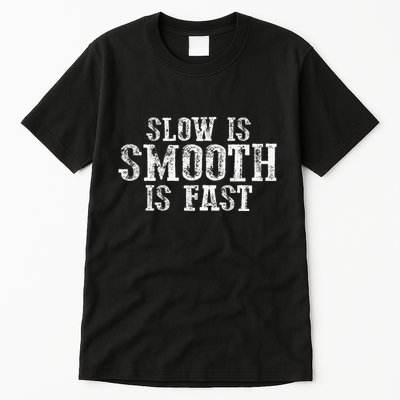 Slow Is Smooth Is Faster Precise Deliberate Controlled Tall T-Shirt