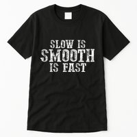 Slow Is Smooth Is Faster Precise Deliberate Controlled Tall T-Shirt