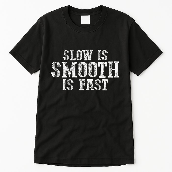 Slow Is Smooth Is Faster Precise Deliberate Controlled Tall T-Shirt