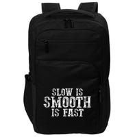 Slow Is Smooth Is Faster Precise Deliberate Controlled Impact Tech Backpack