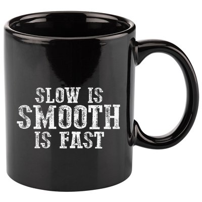 Slow Is Smooth Is Faster Precise Deliberate Controlled 11oz C Handle Ceramic Mug