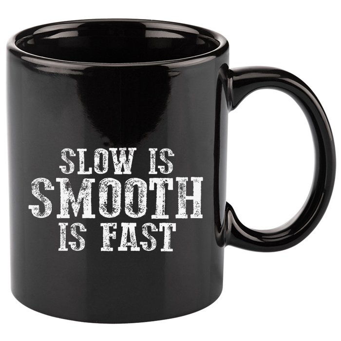 Slow Is Smooth Is Faster Precise Deliberate Controlled 11oz C Handle Ceramic Mug