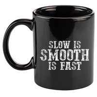 Slow Is Smooth Is Faster Precise Deliberate Controlled 11oz C Handle Ceramic Mug