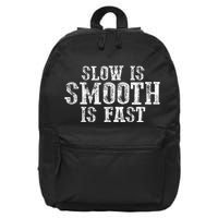 Slow Is Smooth Is Faster Precise Deliberate Controlled 16 in Basic Backpack