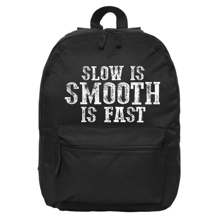 Slow Is Smooth Is Faster Precise Deliberate Controlled 16 in Basic Backpack