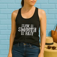 Slow Is Smooth Is Faster Precise Deliberate Controlled Womens Tank Top
