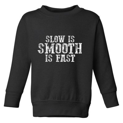 Slow Is Smooth Is Faster Precise Deliberate Controlled Toddler Sweatshirt
