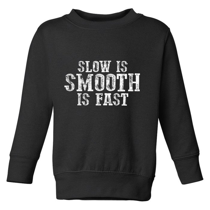 Slow Is Smooth Is Faster Precise Deliberate Controlled Toddler Sweatshirt