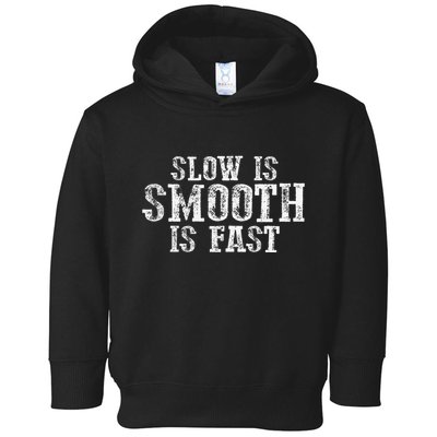 Slow Is Smooth Is Faster Precise Deliberate Controlled Toddler Hoodie