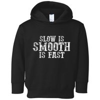 Slow Is Smooth Is Faster Precise Deliberate Controlled Toddler Hoodie