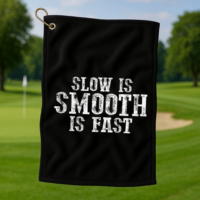 Slow Is Smooth Is Faster Precise Deliberate Controlled Golf Towel