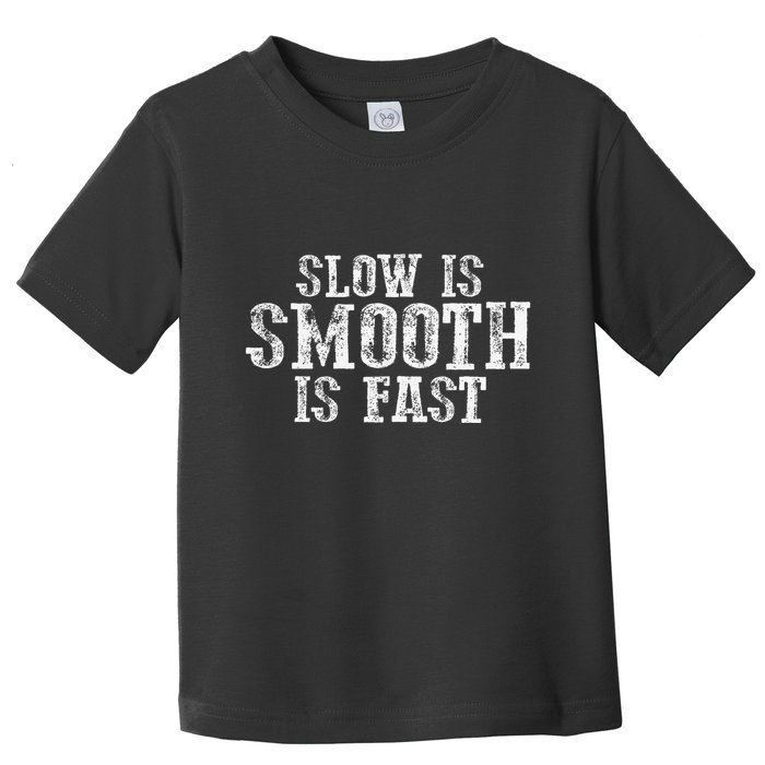 Slow Is Smooth Is Faster Precise Deliberate Controlled Toddler T-Shirt