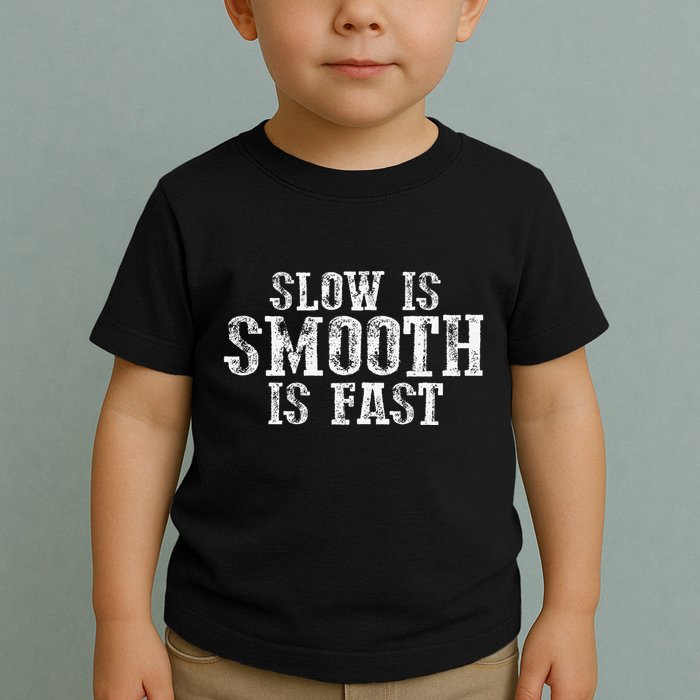 Slow Is Smooth Is Faster Precise Deliberate Controlled Toddler T-Shirt