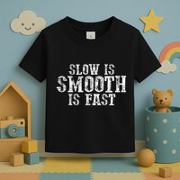 Slow Is Smooth Is Faster Precise Deliberate Controlled Toddler T-Shirt