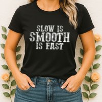 Slow Is Smooth Is Faster Precise Deliberate Controlled Womens T-Shirt