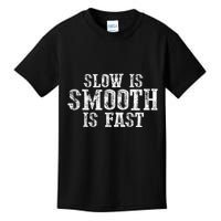 Slow Is Smooth Is Faster Precise Deliberate Controlled Kids T-Shirt