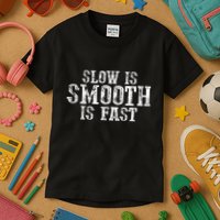 Slow Is Smooth Is Faster Precise Deliberate Controlled Kids T-Shirt