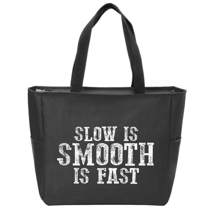 Slow Is Smooth Is Faster Precise Deliberate Controlled Zip Tote Bag