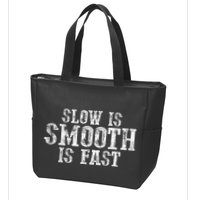 Slow Is Smooth Is Faster Precise Deliberate Controlled Zip Tote Bag