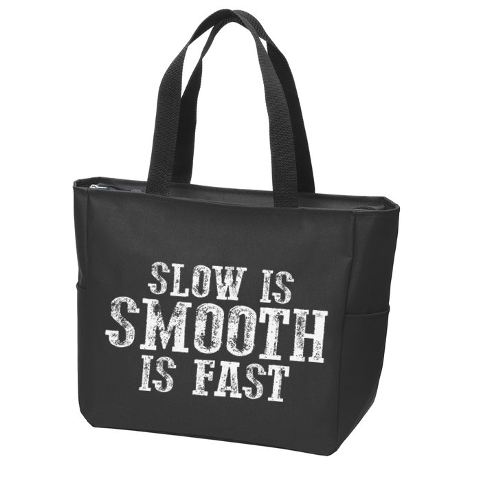 Slow Is Smooth Is Faster Precise Deliberate Controlled Zip Tote Bag