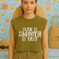 Slow Is Smooth Is Faster Precise Deliberate Controlled Garment-Dyed Women's Muscle Tee