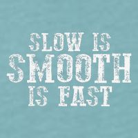 Slow Is Smooth Is Faster Precise Deliberate Controlled Sueded Cloud Jersey T-Shirt