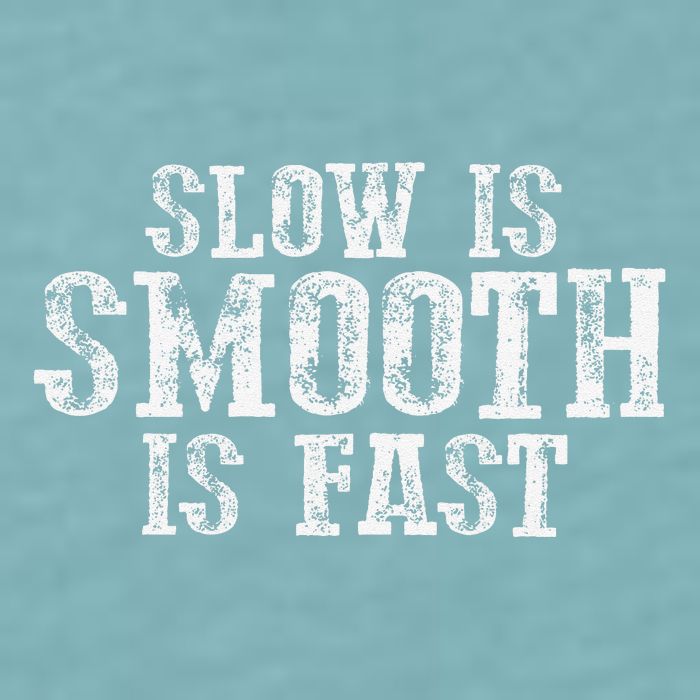 Slow Is Smooth Is Faster Precise Deliberate Controlled Sueded Cloud Jersey T-Shirt